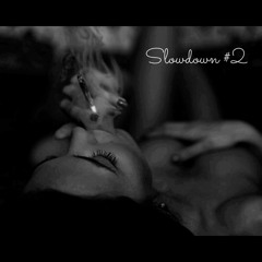 Slowdown #2