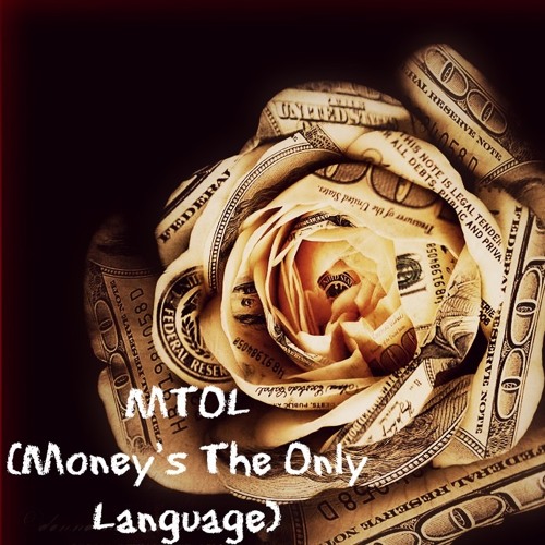MTOL (Money's The Only Language)