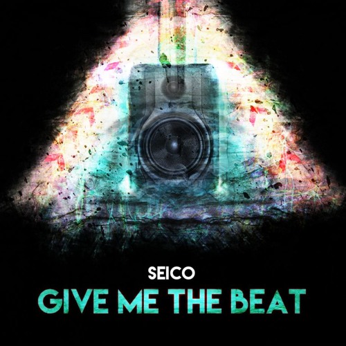 Stream Give Me The Beat by Seico | Listen online for free on SoundCloud