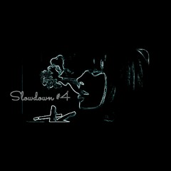 Slowdown #4