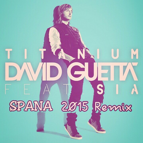 Stream David Guetta ft. Sia - Titanium (Spana Remix).mp3 by Spana (PNG) |  Listen online for free on SoundCloud