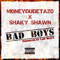 Shaky Shawn x MoneyDudeTazo - Bad Boys