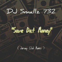 @ITSDJSMALLZ - Save Dat Money ( Remix )