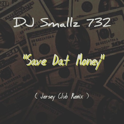 @ITSDJSMALLZ - Save Dat Money ( Remix.