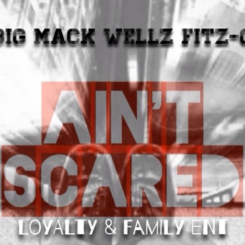 Aint Scared Big Mack Wellz Fitz - G