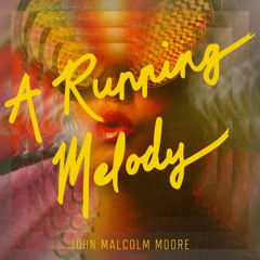 A Running Melody 002 - John Malcolm Moore (Sisterhood / TIEF)