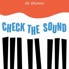 Check The Sound (Prod. Dr. Drumah)
