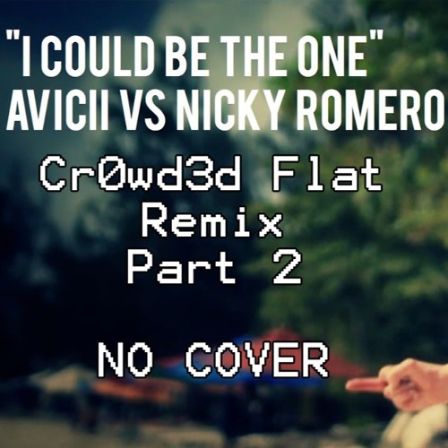 Nicky Romero Ft Avicii - I Could Be The One (Cr0wd3d Flat Remix Part 2)