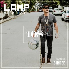 LAMP Weekly Mix #108 feat. Birdee