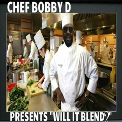 Chef Bobby D Presents - Will It Blend