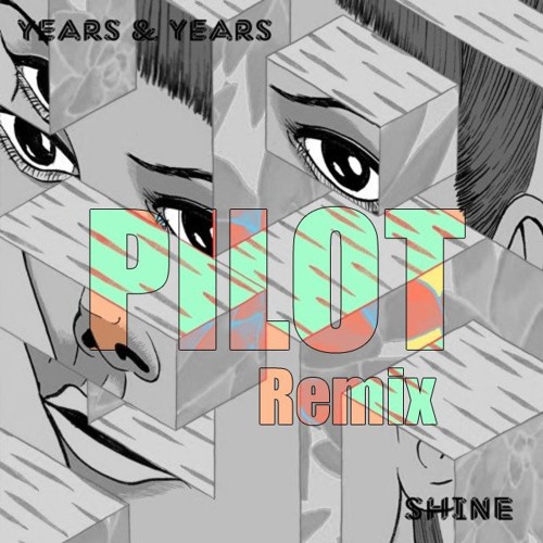 Years And Years - Shine (Pilot Remix) V4