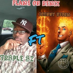 Flame On Remix Johnny Storm ft Tr3ple 3z