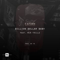 Billion Dollar Baby (Feat. Mir Trillz)[Prod.By TK] @Cashh_LGND