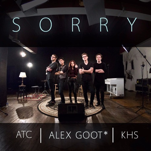 Sorry - Justin Bieber (Against The Current, Alex Goot, KHS)