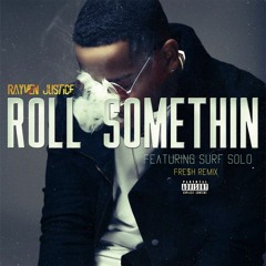 Rayven Justice - Roll Something (Feat. Surf Solo) (Fre$h Remix)