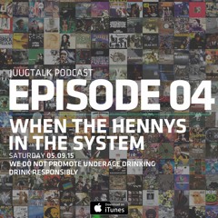 Episode 4: When The Henny's in The System