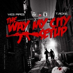 THE WAY MY CITY SET UP ft. T.RONE of YMCMB/prod by: WesPipesBeats