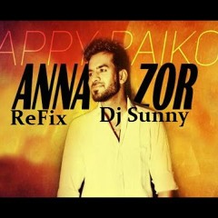 Anna Zor Refix - Happy Raikoti - Dj Sunny - latest Punjabi songs 2015