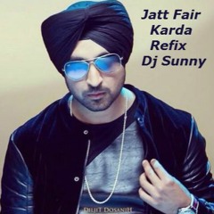 Jatt Fair Karda Refix -Diljit - Dj Sunny - latest Punjabi songs 2015