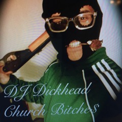 "Church Bitche$" NEW DJ DICKHEAD 2016 INNIT M8 GET FUCKED