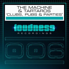 The Machine & Tartaros - Clubs Pubs & Parties [LOUD006] - OUT NOW