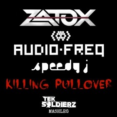 Zatox & Audiofreq Ft. Speedy J - Killing Pullover (Tek Soldierz Mashleg)[FREE TRACK]