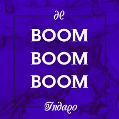 INDAQO - BOOM BOOM BOOM (Edit)