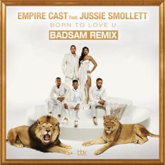 EMPIRE CAST FEAT. JUSSIE SMOLLETT Born To Love U (Badsam Remix)