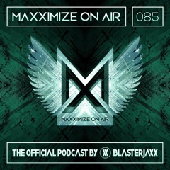 Maxximize On Air Mixed By Blasterjaxx Show 085