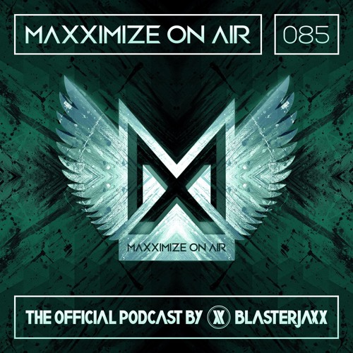 Maxximize On Air Mixed By Blasterjaxx Show 085