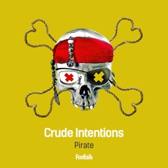 Crude Intentions - Pirate (OUT NOW)