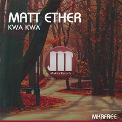 Matt Ether - Kwa Kwa (Original Mix) [Makira Records] MKRFREE