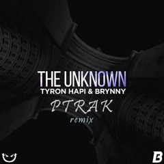 Tyron Hapi & Brynny - The Unknown (PTRAK Remix) *FREE DL*