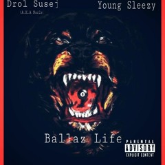 Drol Susej - Ballaz Life (prod. Young Sleezy)