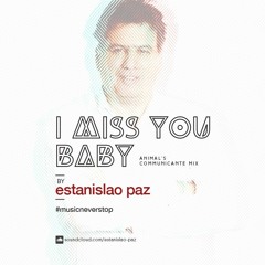 Estanislao Paz - I Miss You Baby (full Mix)- Animal`s Communicante Mix