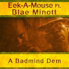 Eek A Mouse feat. Blae Minott - A Badmind Dem [2016]