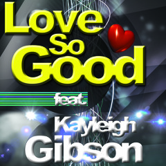 "Love So Good" feat kayleigh Gibson - Released and on all major Download Sites