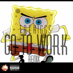 Spongebob - Go To Work (TreHiggs Remix)