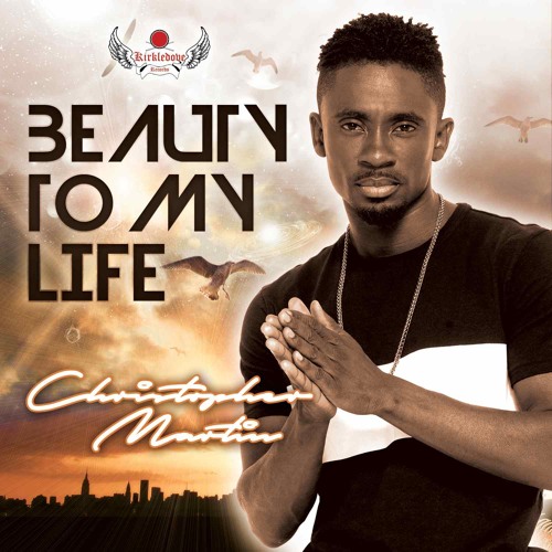 Beauty To My Life By Christopher Martin From Kirkledove Records