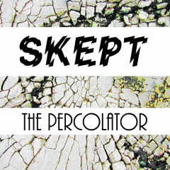 SKEPT - THE PERCOLATOR (BUY 4 FREE DOWNLOAD)