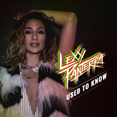 Lexy Panterra - Used To Know
