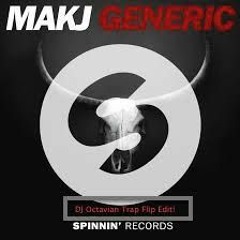 Makj- Generic (DJ Octavian Trap Flip Edit!)