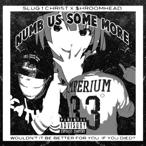 SLUG † CHRIST x $HROOMHEAD - NUMB US SOME MORE (PROD. PUG$ LI)
