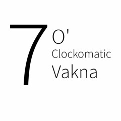 Vakna - Seven O' Clockomatic