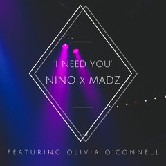 Nino X Madz - 'I Need You' Ft Olivia O'Connell