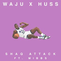 Waju x Huss - Shaq Attack Ft. Mibbs