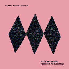 Neverminders (The Big Pink Remix)