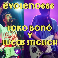 Loko Bonó y Lucas Stiglich - Evoleno666