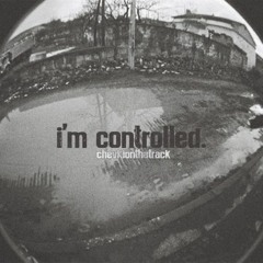 i'm controlled.
