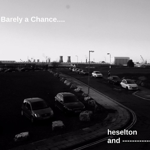 BARELY A CHANCE TO BE